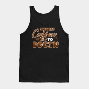 Insert Coffee Begin Tank Top